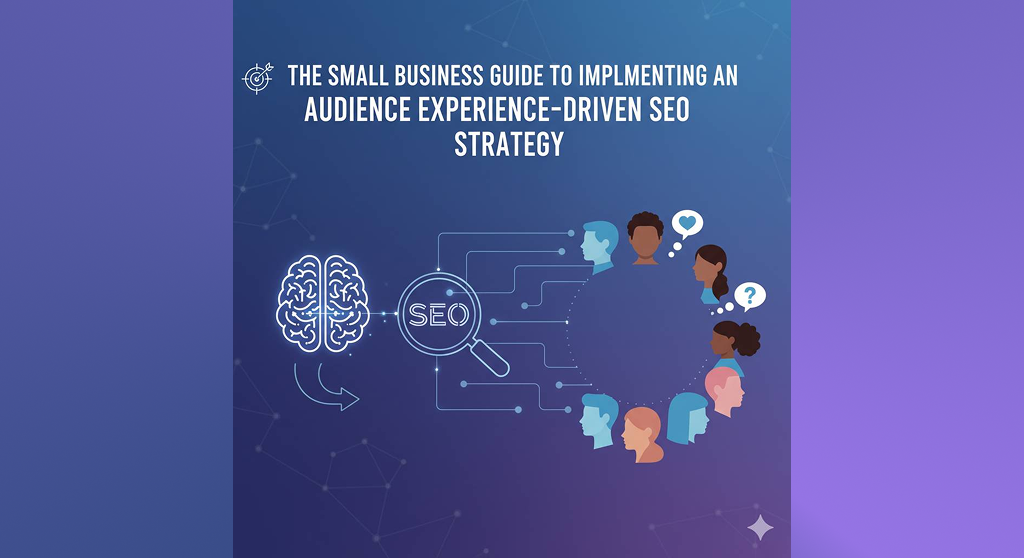 The small business guide to implementing an audience experience-driven seo strategy